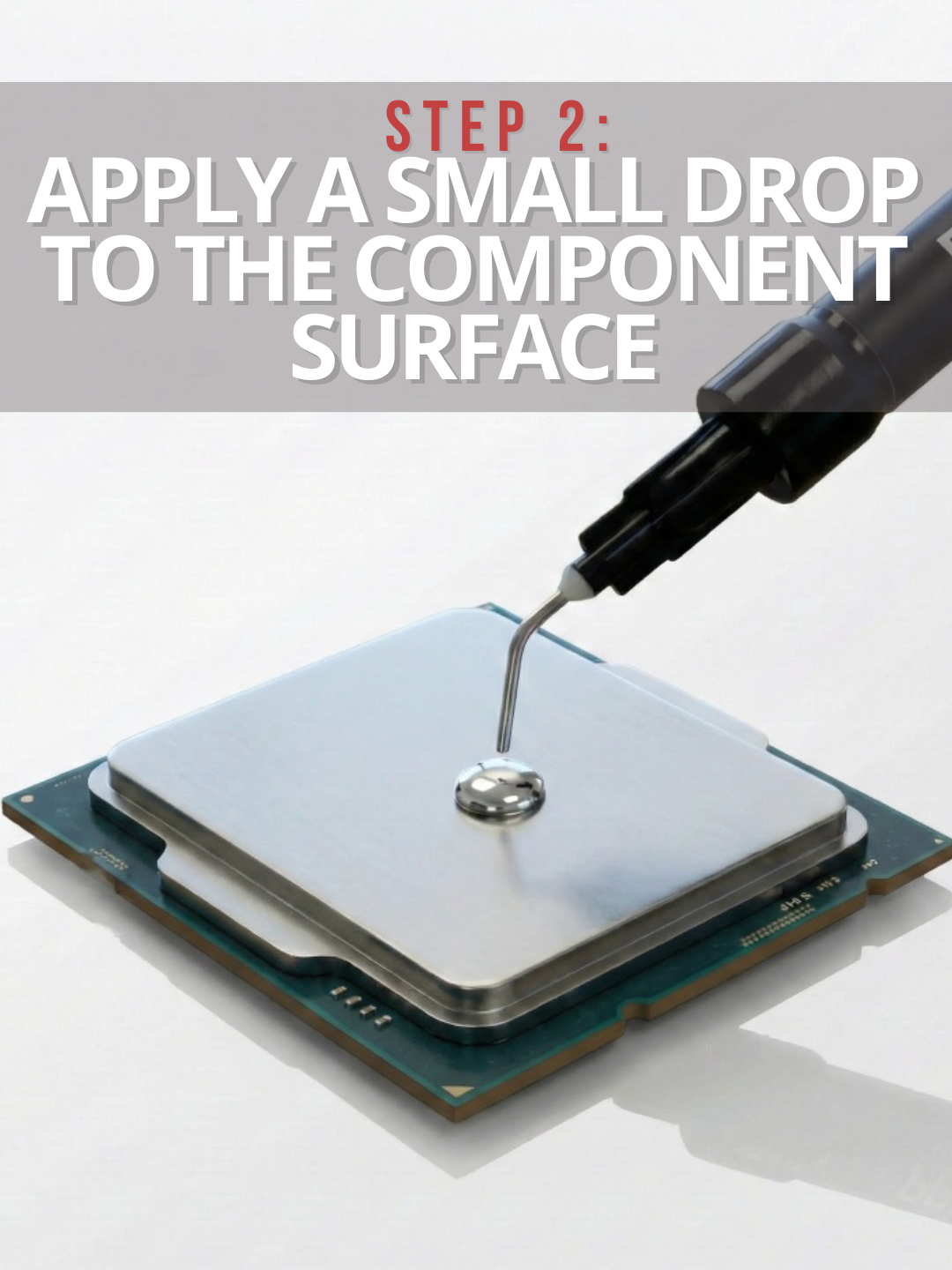 Step 2 Apply a small drop to the component surface