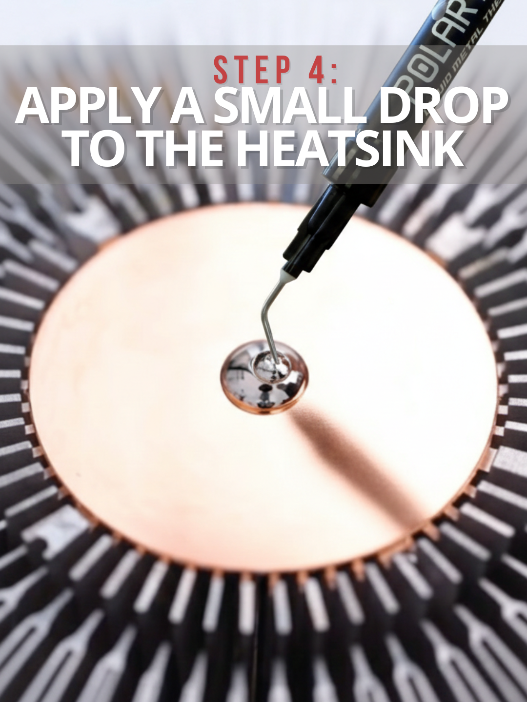 Step 4 Apply a small drop to the heatsink